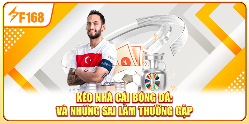 Kèo nhà cái bóng đá và những sai lầm thường gặp