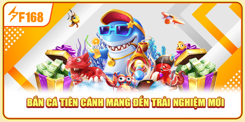 Bắn cá tiên cánh mang đến trải nghiệm mới