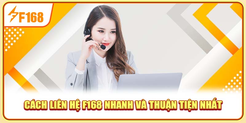 Cách liên hệ F168 nhanh và thuận tiện nhất