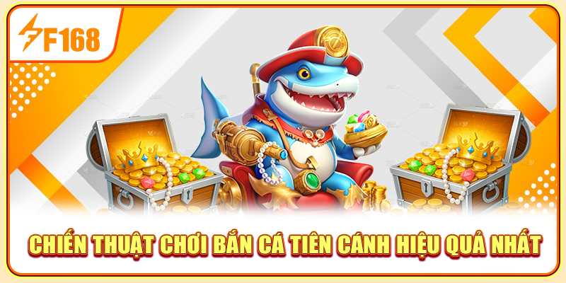 Chiến thuật chơi bắn cá tiên cánh hiệu quả nhất