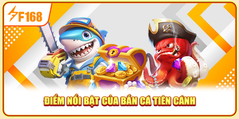 Điểm nổi bật của bắn cá tiên cánh