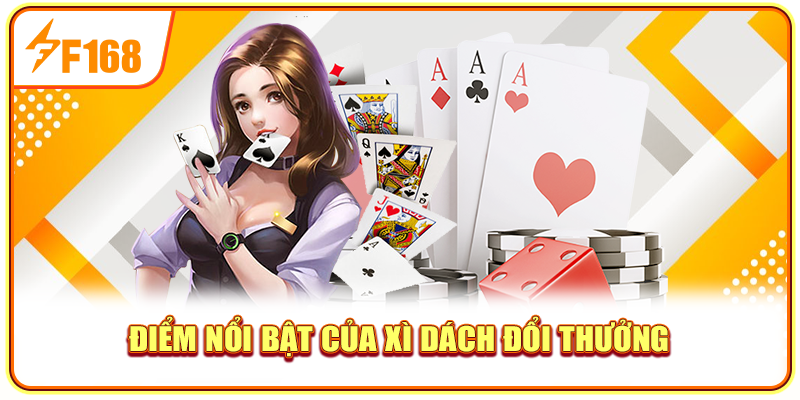 Điểm nổi bật của xì dách đổi thưởng