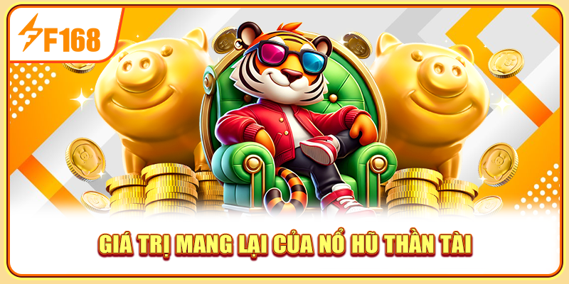 Giá trị mang lại của nổ hũ thần tài