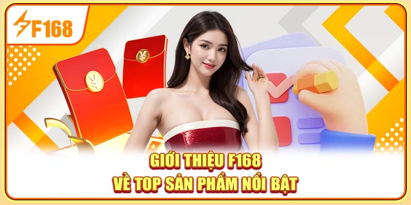 Giới thiệu F168 về top sản phẩm nổi bật Giới thiệu F168 về top sản phẩm nổi bật