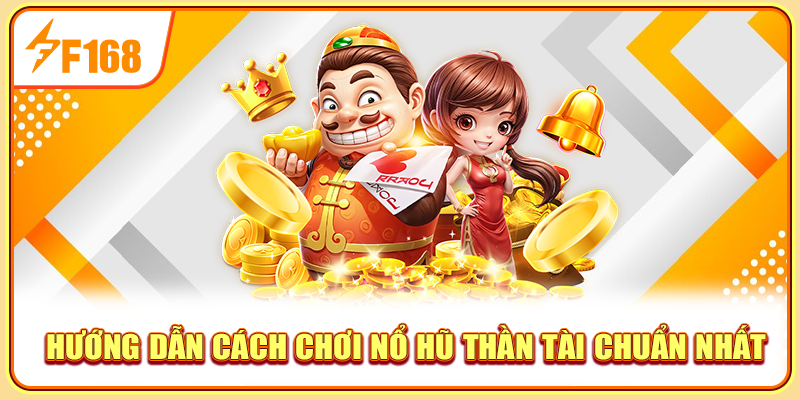 Hướng dẫn cách chơi nổ hũ thần tài chuẩn nhất