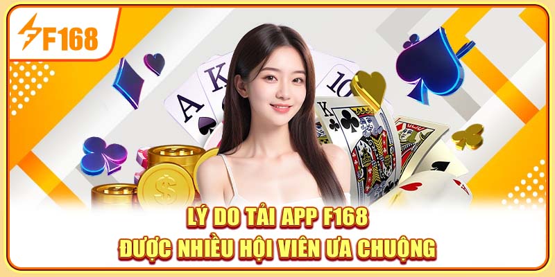 Lý do tải app F168 được nhiều hội viên ưa chuộng
