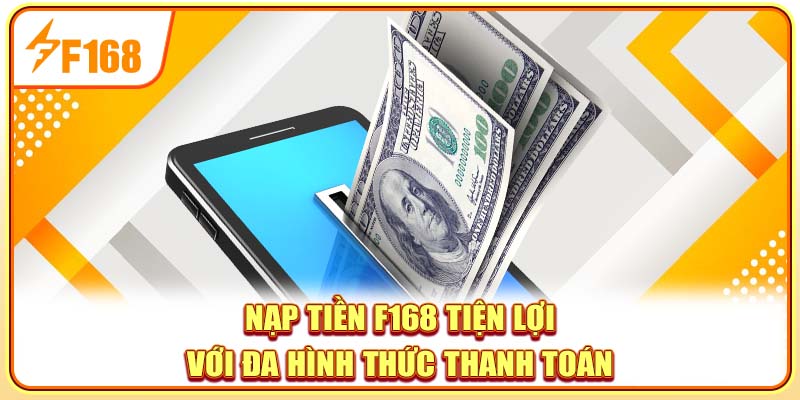 Nạp tiền F168 tiện lợi với đa hình thức thanh toán