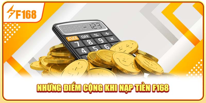 Những điểm cộng khi nạp tiền F168