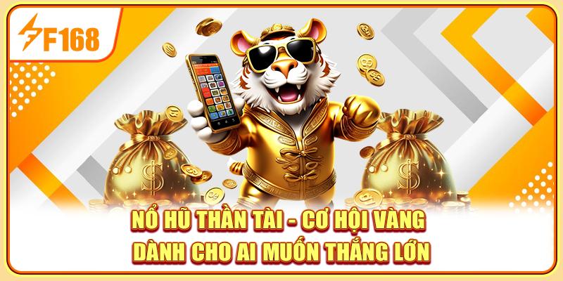 Nổ Hũ Thần Tài - Cơ Hội Vàng Dành Cho Ai Muốn Thắng Lớn