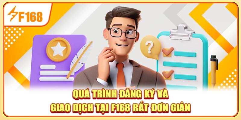 Quá trình đăng ký và giao dịch tại F168 rất đơn giản Quá trình đăng ký và giao dịch tại F168 rất đơn giản