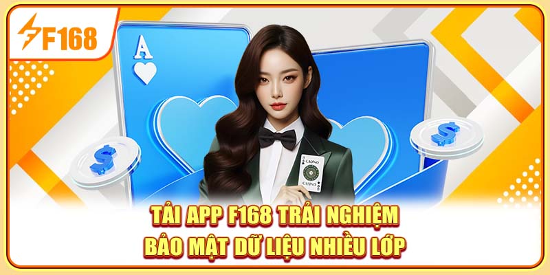 Tải app F168 trải nghiệm bảo mật dữ liệu nhiều lớp