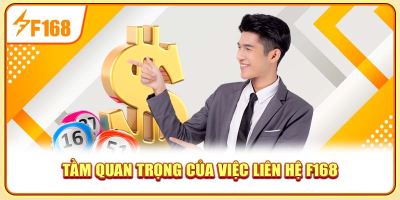Tầm quan trọng của việc liên hệ F168
