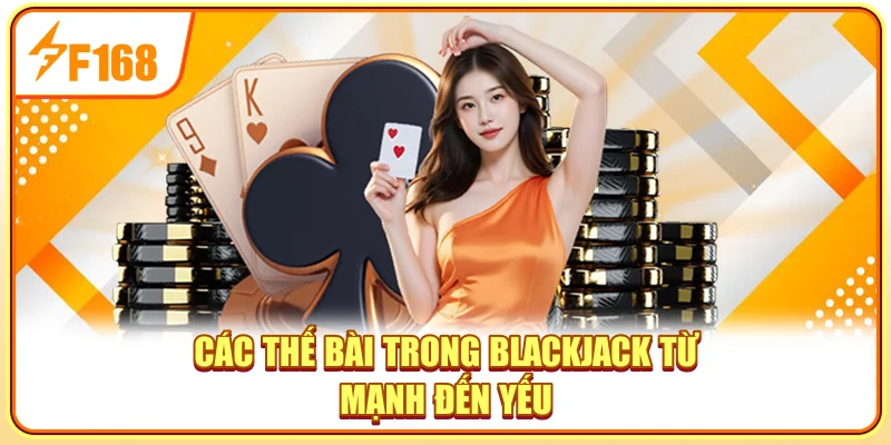 Các thế bài trong Blackjack từ mạnh đến yếu Các thế bài trong Blackjack từ mạnh đến yếu