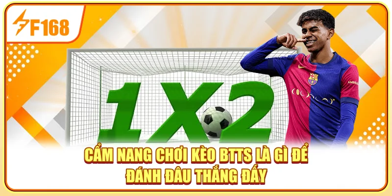 Cẩm nang chơi kèo BTTS là gì để đánh đâu thắng đấy Cẩm nang chơi kèo BTTS là gì để đánh đâu thắng đấy