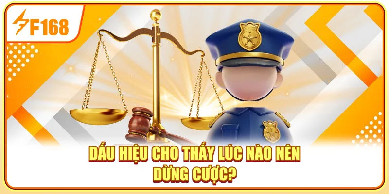 Dấu hiệu cho thấy lúc nào nên dừng cược?