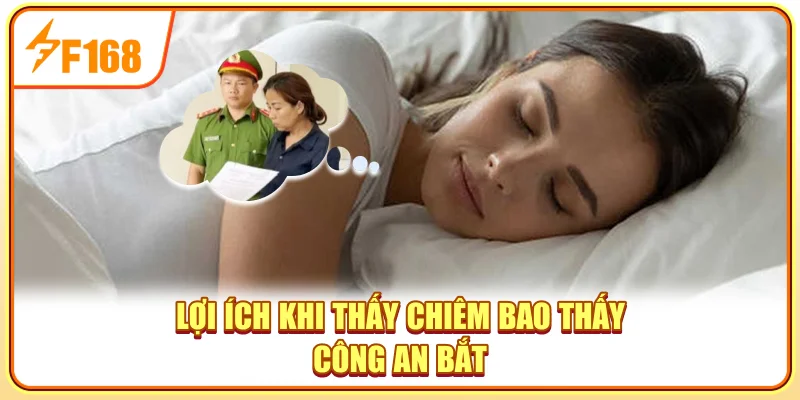 Lợi ích khi thấy chiêm bao thấy công an bắt
