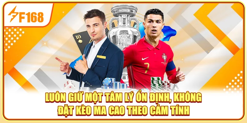 Luôn giữ một tâm lý ổn định, không đặt kèo Ma Cao theo cảm tính Luôn giữ một tâm lý ổn định, không đặt kèo Ma Cao theo cảm tính