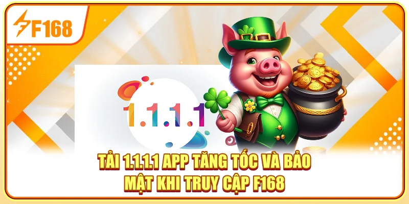 Tải 1.1.1.1 - App Tăng Tốc Và Bảo Mật Khi Truy Cập F168