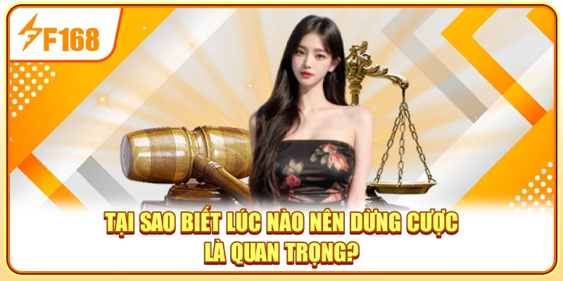 Tại sao biết lúc nào nên dừng cược là quan trọng?
